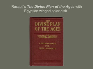 Russell’s The Divine Plan of the Ages with
Egyptian winged solar disk
 
