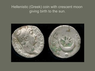 Hellenistic (Greek) coin with crescent moon
giving birth to the sun.
 