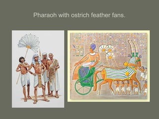 Pharaoh with ostrich feather fans.
 