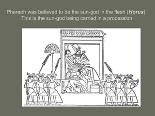 Pharaoh was believed to be the sun-god in the flesh (Horus).
This is the sun-god being carried in a procession.
 