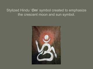 Stylized Hindu ‘Om’ symbol created to emphasize
the crescent moon and sun symbol.
 