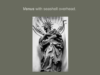 Venus with seashell overhead.
 