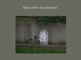 Mary within the seashell.
 