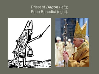 Priest of Dagon (left);
Pope Benedict (right).
 