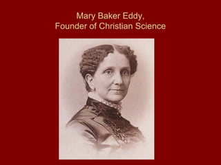 Mary Baker Eddy,
Founder of Christian Science
 