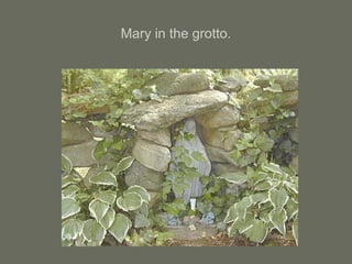 Mary in the grotto.
 