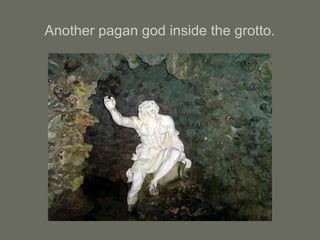 Another pagan god inside the grotto.
 