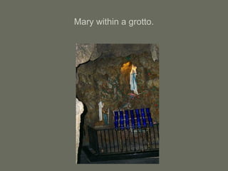 Mary within a grotto.
 
