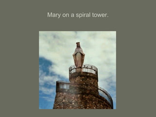 Mary on a spiral tower.
 