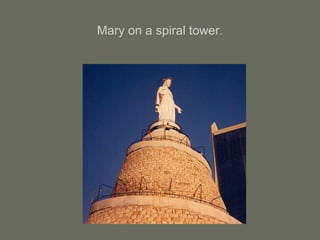 Mary on a spiral tower.
 