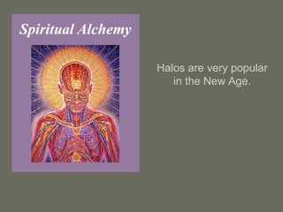 Halos are very popular
in the New Age.
 
