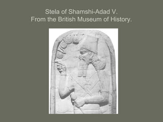Stela of Shamshi-Adad V.
From the British Museum of History.
 