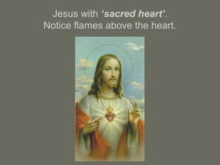 Jesus with ‘sacred heart’.
Notice flames above the heart.
 
