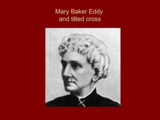 Mary Baker Eddy
and tilted cross
 