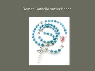 Roman Catholic prayer beads.
 