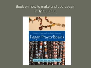 Book on how to make and use pagan
prayer beads.
 
