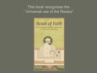 This book recognizes the
“ Universal use of the Rosary”.
 