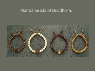 Mantra beads of Buddhism.
 