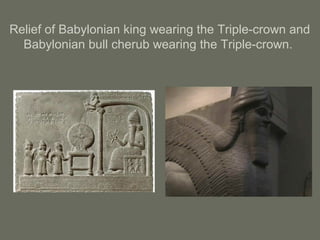 Relief of Babylonian king wearing the Triple-crown and
Babylonian bull cherub wearing the Triple-crown.
 