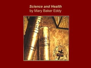 Science and Health
by Mary Baker Eddy
 