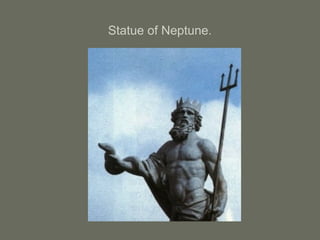 Statue of Neptune.
 