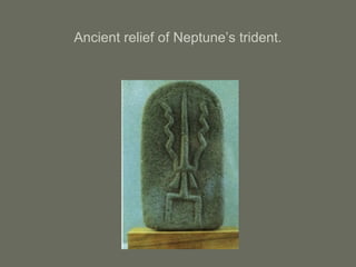 Ancient relief of Neptune’s trident.
 