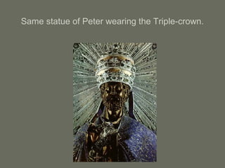 Same statue of Peter wearing the Triple-crown.
 