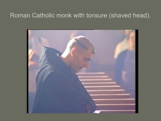 Roman Catholic monk with tonsure (shaved head).
 