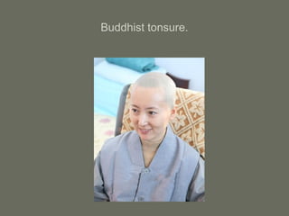 Buddhist tonsure.
 