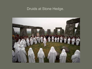 Druids at Stone Hedge.
 