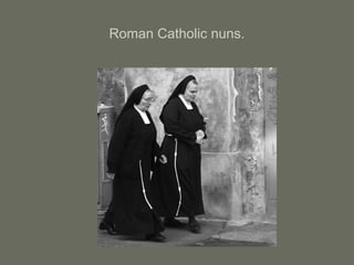 Roman Catholic nuns.
 