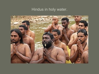 Hindus in holy water.
 