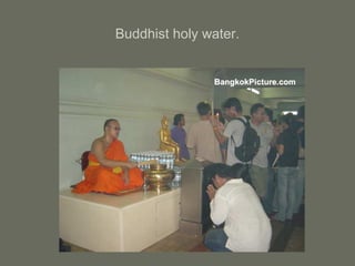 Buddhist holy water.
 