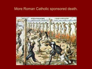 More Roman Catholic sponsored death.
 