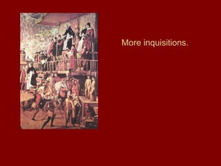More inquisitions.
 