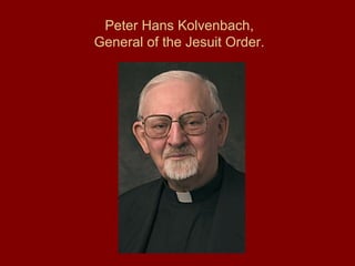 Peter Hans Kolvenbach,
General of the Jesuit Order.
 