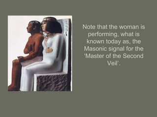 Note that the woman is
performing, what is
known today as, the
Masonic signal for the
‘Master of the Second
Veil’.
 