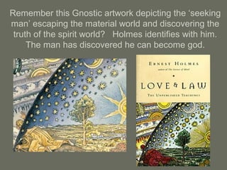 Remember this Gnostic artwork depicting the ‘seeking
man’ escaping the material world and discovering the
truth of the spirit world? Holmes identifies with him.
The man has discovered he can become god.
 