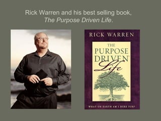 Rick Warren and his best selling book,
The Purpose Driven Life.
 
