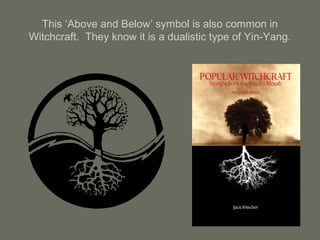 This ‘Above and Below’ symbol is also common in
Witchcraft. They know it is a dualistic type of Yin-Yang.
 