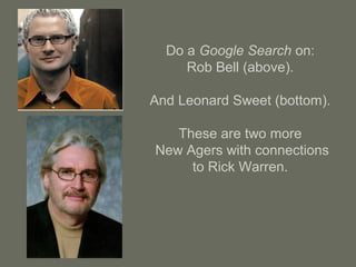 Do a Google Search on:
Rob Bell (above).
And Leonard Sweet (bottom).
These are two more
New Agers with connections
to Rick Warren.
 