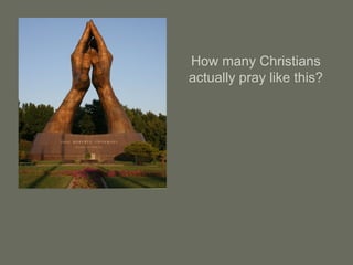 How many Christians
actually pray like this?
 