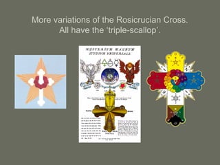 More variations of the Rosicrucian Cross.
All have the ‘triple-scallop’.
 