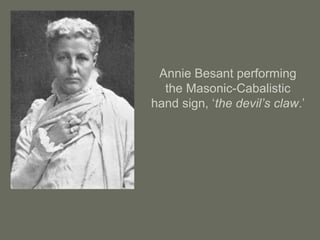 Annie Besant performing
the Masonic-Cabalistic
hand sign, ‘the devil’s claw.’
 