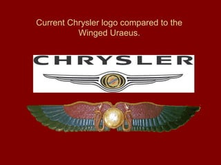 Current Chrysler logo compared to the
Winged Uraeus.
 