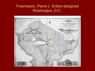 Freemason, Pierre L’ Enfant designed
Washington, D.C.
 