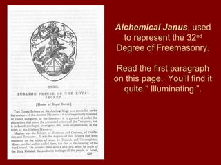 Alchemical Janus, used
to represent the 32nd
Degree of Freemasonry.
Read the first paragraph
on this page. You’ll find it
quite “ Illuminating ”.
 
