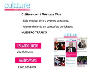 Cultture.com / Música y Cine - Sólo música, cine y eventos culturales. - Alto rendimiento en campañas de ticketing NUESTRO TRÁFICO 202.000/MES  1.200.000/MES  