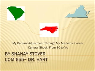 My Cultural Adjustment Through My Academic Career Cultural Shock: From SC to VA 