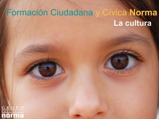 Formación Ciudadana   y Cívica  Norma La cultura 